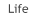 Life